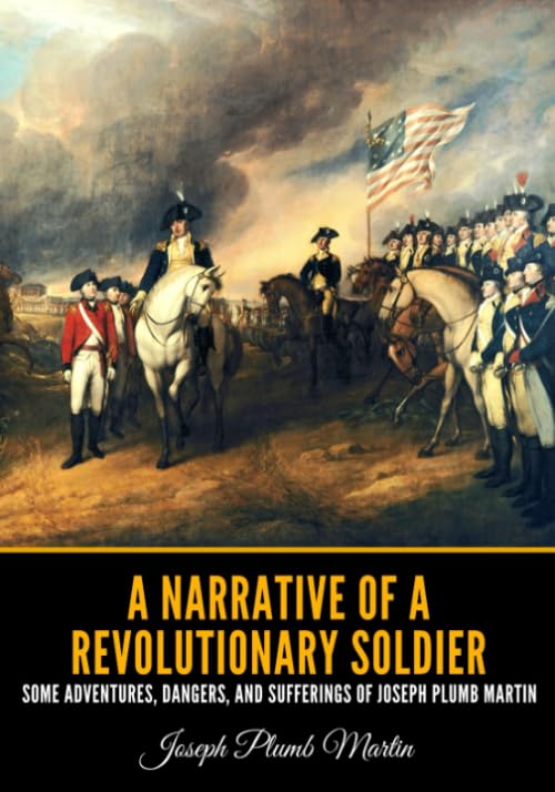A Narrative of a Revolutionary Soldier: Some Adventures, Dangers, and Sufferings of Joseph Plumb Martin - 7691