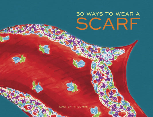50 Ways to Wear a Scarf: (Fashion Books, Fall and Winter Fashion Books, Scarf Fashion Books) - 7074