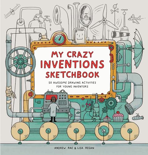My Crazy Inventions Sketchbook: 50 Awesome Drawing Activities for Young Inventors - 7258
