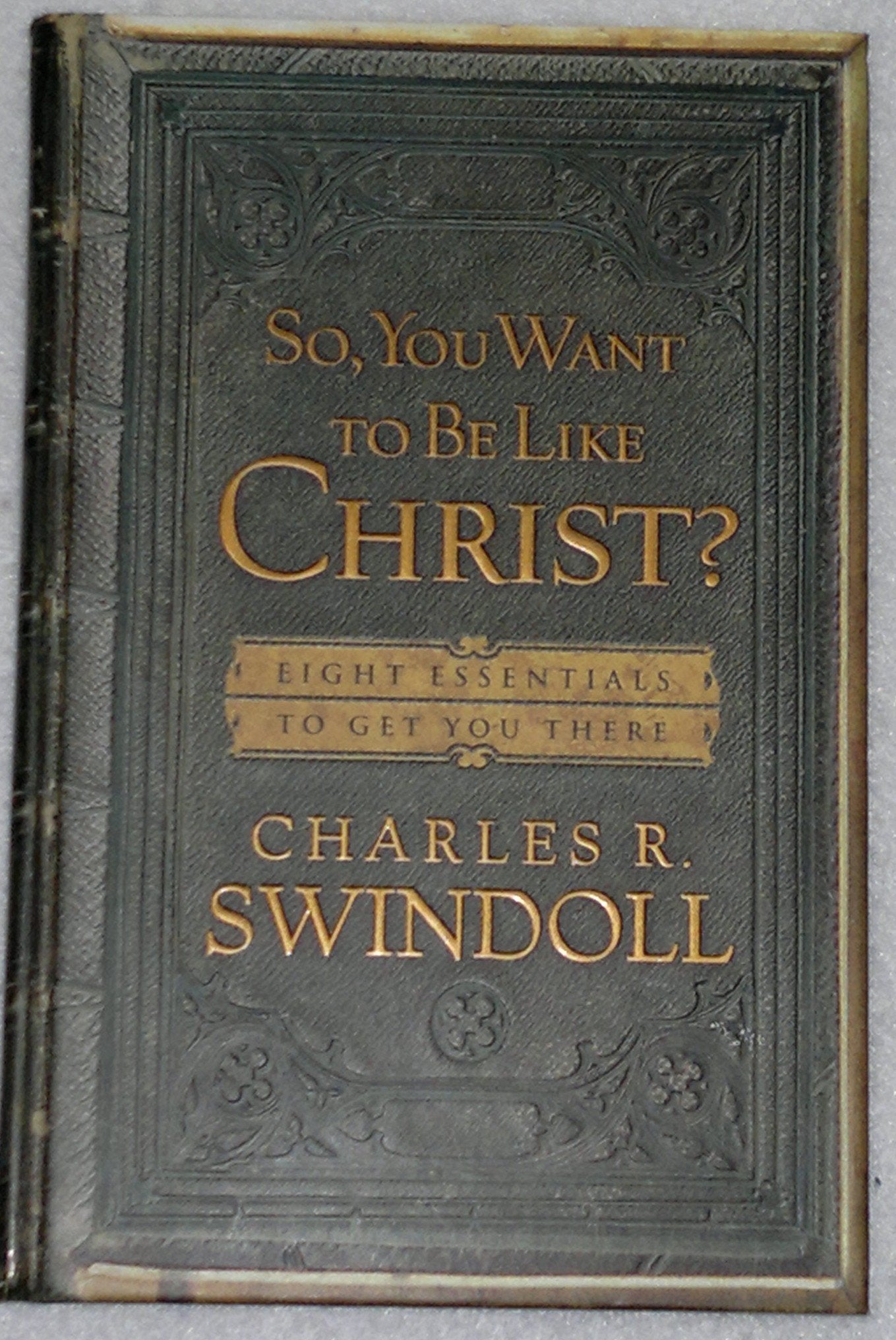 So, You Want to Be Like Christ?: Eight Essentials To Get You There