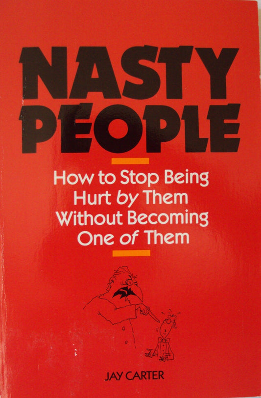 Nasty People: How to Stop Being Hurt by Them Without Becoming One of Them (Bestselling Author Jay Carter Helps Reader Break Away from T) - 4299