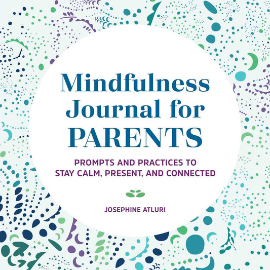 Mindfulness Journal for Parents: Prompts and Practices to Stay Calm, Present, and Connected - 4129