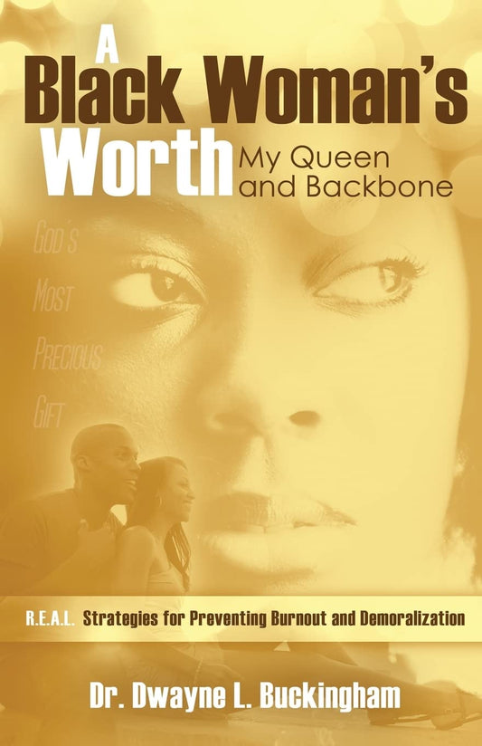 A Black Woman's Worth: My Queen and Backbone: R.E.A.L. Strategies for Preventing Burnout and Demoralization - 8734