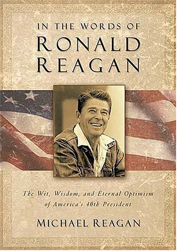 In The Words Of Ronald Reagan: The Wit, Wisdom, And Eternal Optimism Of America's 40th President - 4999