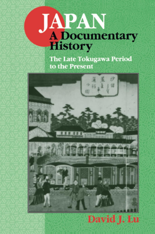 Japan: A Documentary History : The Late Tokugawa Period to the Present (Japan - A Documentary History) - 6575