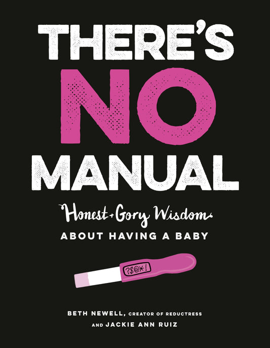 There's No Manual: Honest and Gory Wisdom About Having a Baby - 5972