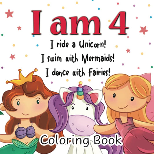 I am 4! I Ride a Unicorn! I Swim with Mermaids! I Dance with Fairies!: Cute and Funny Coloring Book for 4 Years Old Girls with Easy and Magical ... (Coloring Books with Rhyming Stories) - 8041