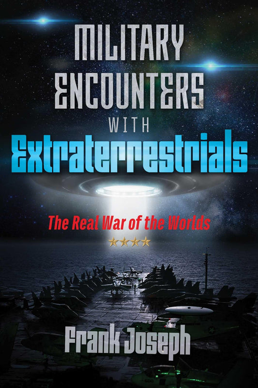 Military Encounters with Extraterrestrials: The Real War of the Worlds - 6077
