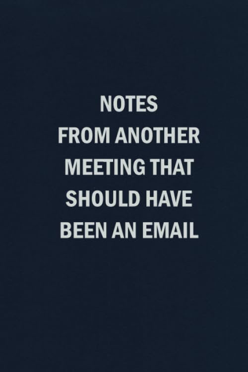 Notes From Another Meeting That Should Have Been An Email: Blank Lined Journal Coworker Notebook (Funny Office Journals) - 3985
