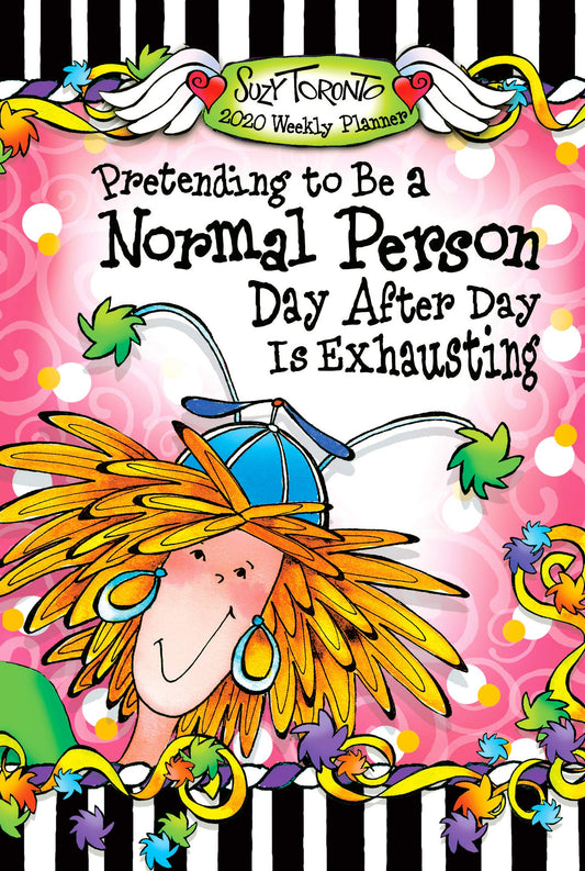 Pretending to Be a Normal Person Day After Day Is Exhausting 2020 Weekly Planner - 5258