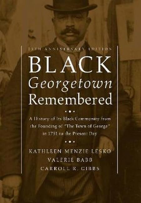 Black Georgetown Remembered: A History of Its Black Community from the Founding of "The Town of George" in 1751 to the Present Day - 7647