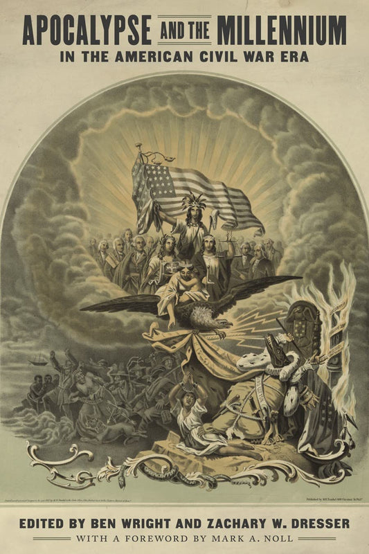Apocalypse and the Millennium in the American Civil War Era (Conflicting Worlds: New Dimensions of the American Civil War) - 7589