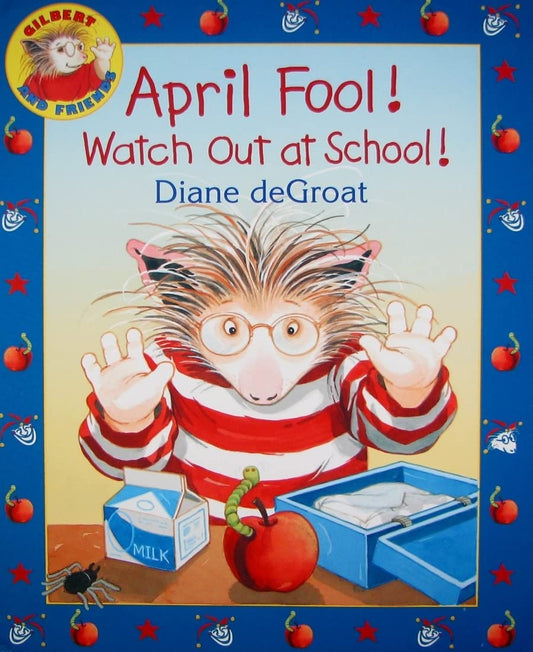 April Fool! Watch Out at School!: A Springtime Book For Kids (Gilbert) - 9162