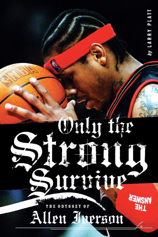 Only the Strong Survive: The Odyssey of Allen Iverson - 3626