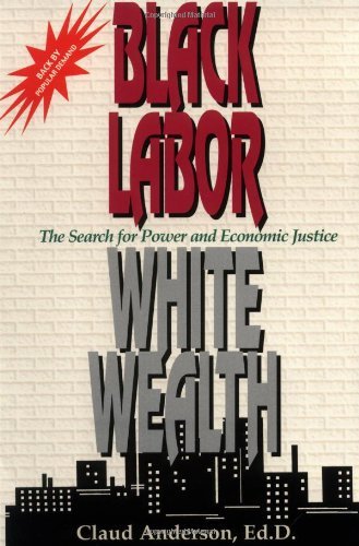 Black labor, white wealth: The search for power and economic justice - 1480
