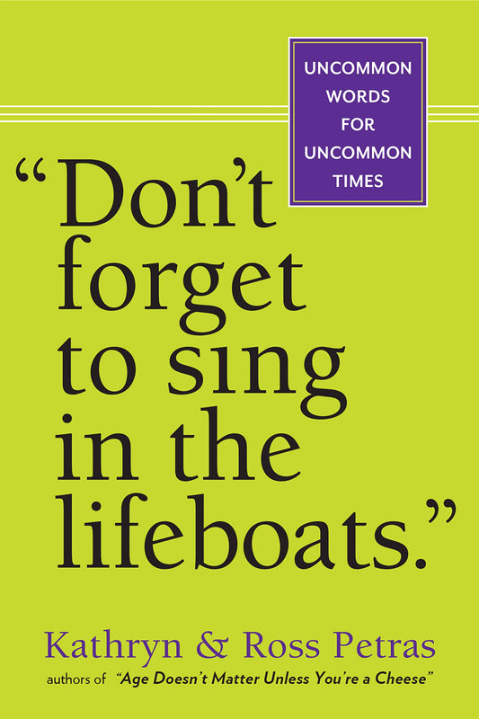 "Don't Forget to Sing in the Lifeboats": Uncommon Wisdom for Uncommon Times - 1407