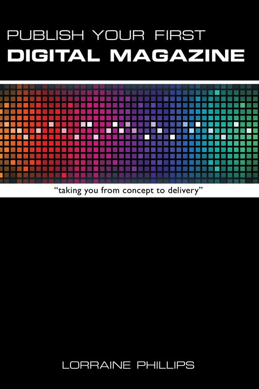 Publish Your First Digital Magazine: Taking You from Concept to Delivery - 2050