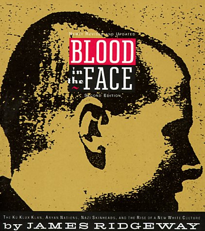 Blood in the Face: The Ku Klux Klan, Aryan Nations, Nazi Skinheads, and the Rise of a New White Culture - 7278