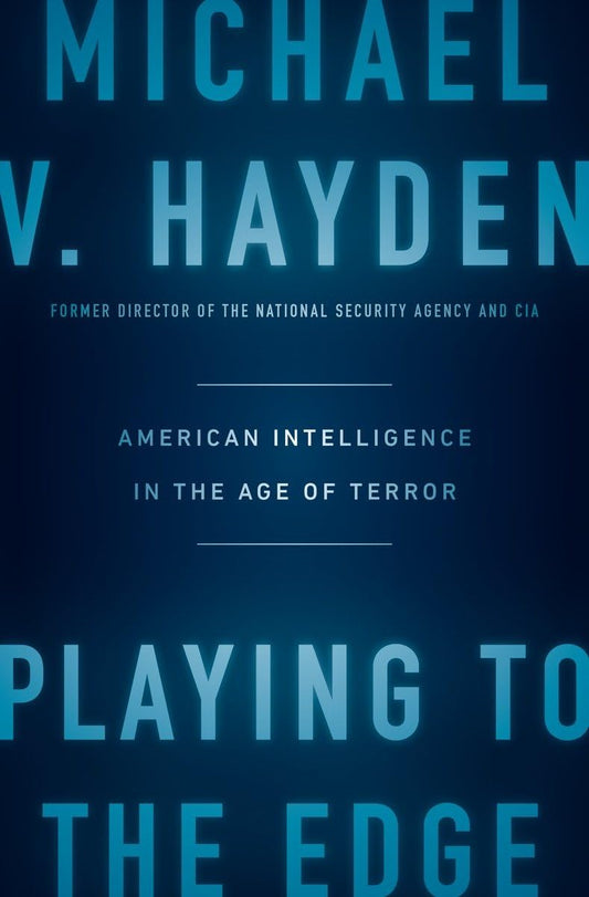 Playing to the Edge: American Intelligence in the Age of Terror - 7348