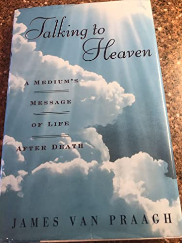 Talking to Heaven: A Medium's Message of Life After Death