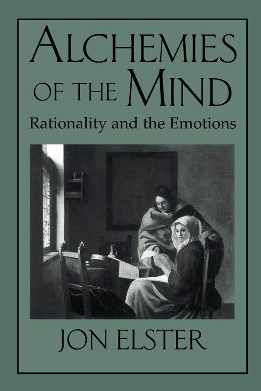 Alchemies of the Mind: Rationality and the Emotions - 8260