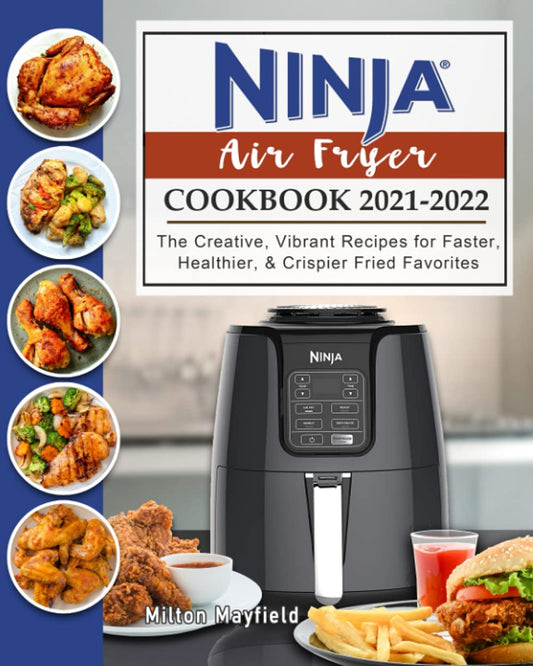 Ninja Air Fryer Cookbook 2021-2022: The Creative, Vibrant Recipes for Faster, Healthier, & Crispier Fried Favorites - 6715