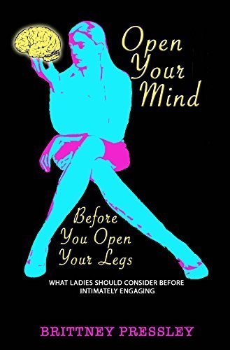 Open Your Mind Before You Open Your Legs by Brittney Pressley (January 1, 2013) Paperback - 1010