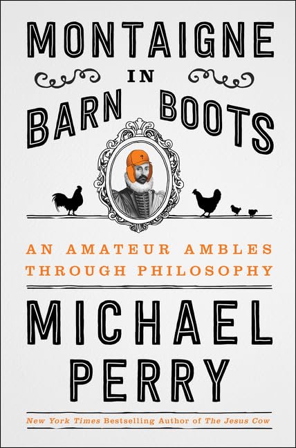 Montaigne in Barn Boots: An Amateur Ambles Through Philosophy - 6003
