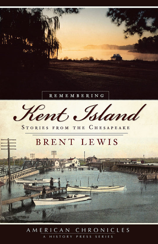 Remembering Kent Island: Stories from the Chesapeake (American Chronicles) - 1510