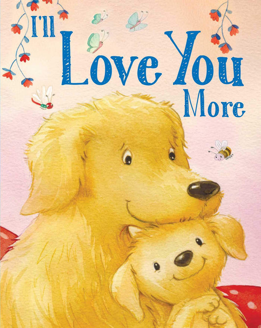 I'll Love You More (Padded Board Books for Babies) - 6429