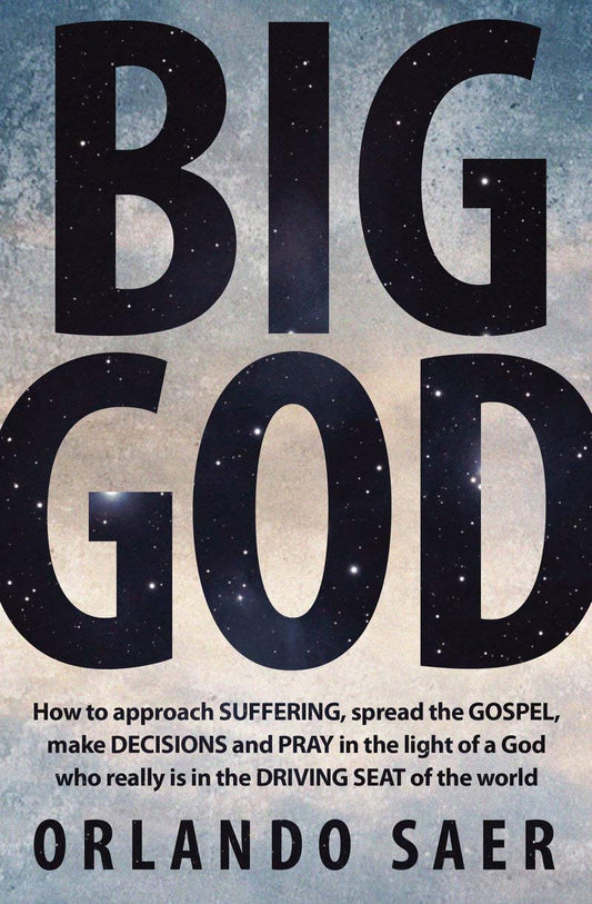 Big God: How to approach SUFFERING, spread the GOSPEL, make DECISIONS and PRAY in the light of a God who really is in the DRIVING SEAT of the world - 7826
