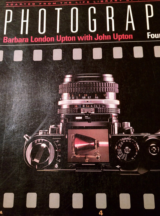 Photography: Adapted from the Life Library of Photography [ILLUSTRATED] 4th edition by Barbara London Upton, John Upton (1989) Paperback - 6721