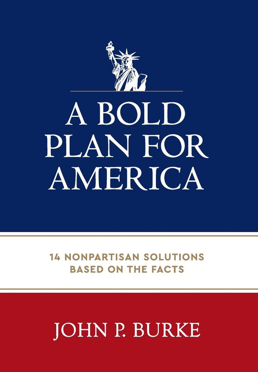 A Bold Plan for America: 14 Nonpartisan Solutions Based on the Facts - 5564