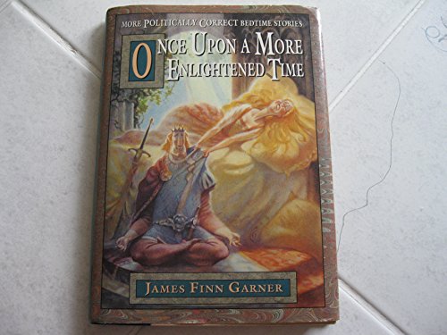 Once Upon a More Enlightened Time: More Politically Correct Bedtime Stories - 533