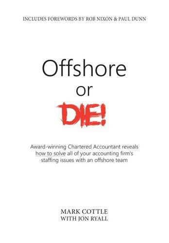 Offshore or Die!: Award Winning Chartered Accountant Reveals How to Solve Al of Your Accounting Firms Staffing Issues with an Offshore Team - 8722