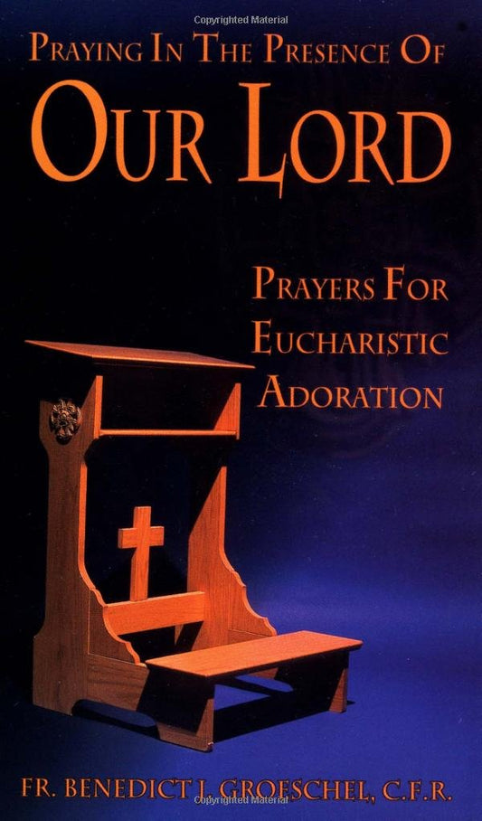 Praying In The Presence Of Our Lord: Prayers For Eucharistic Adoration - 7181