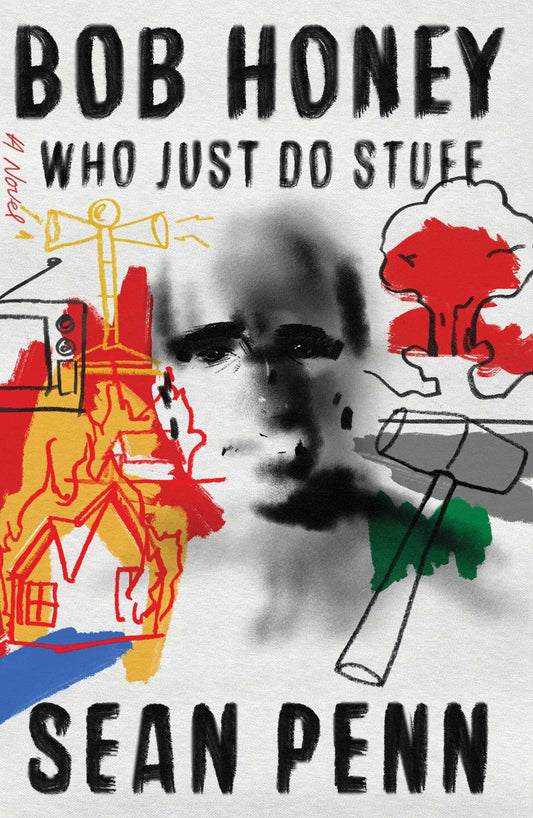 Bob Honey Who Just Do Stuff: A Novel - 6858