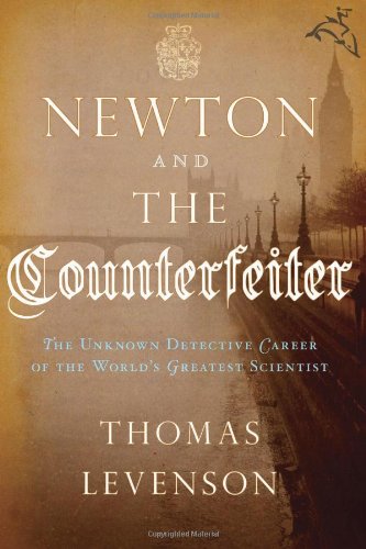 Newton and the Counterfeiter: The Unknown Detective Career of the World's Greatest Scientist - 6294