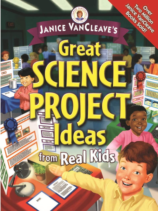 Janice VanCleave's Great Science Project Ideas from Real Kids - 9608