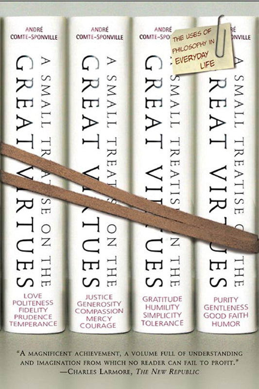 A Small Treatise on the Great Virtues: The Uses of Philosophy in Everyday Life - 3974