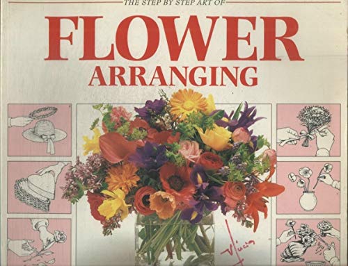 The Step By Step Art of Flower Arranging - 7000