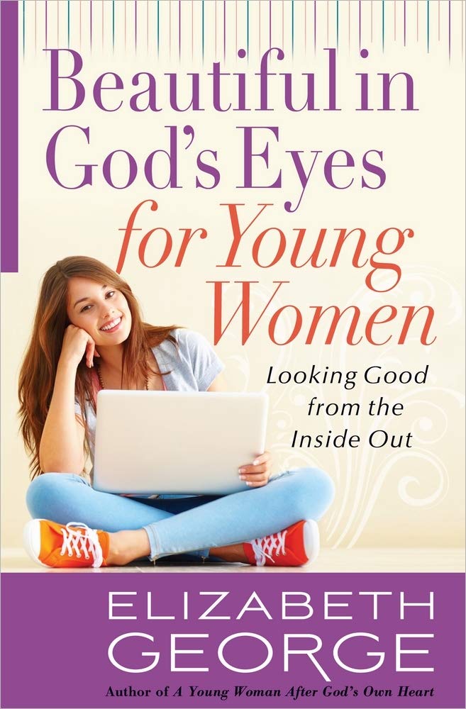 Beautiful in God's Eyes for Young Women: Looking Good from the Inside Out - 9355