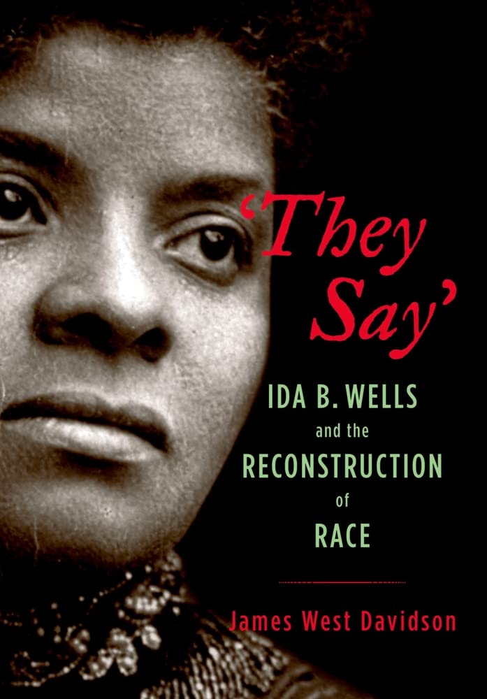 "They Say": Ida B. Wells and the Reconstruction of Race (New Narratives in American History) - 1089