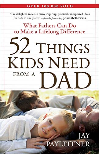 52 Things Kids Need from a Dad: What Fathers Can Do to Make a Lifelong Difference - 185