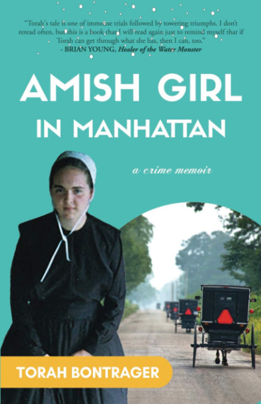 An Amish Girl in Manhattan: Escaping at Age 15, Breaking All the Rules, and Feeling Safe Again (A Memoir) - 989