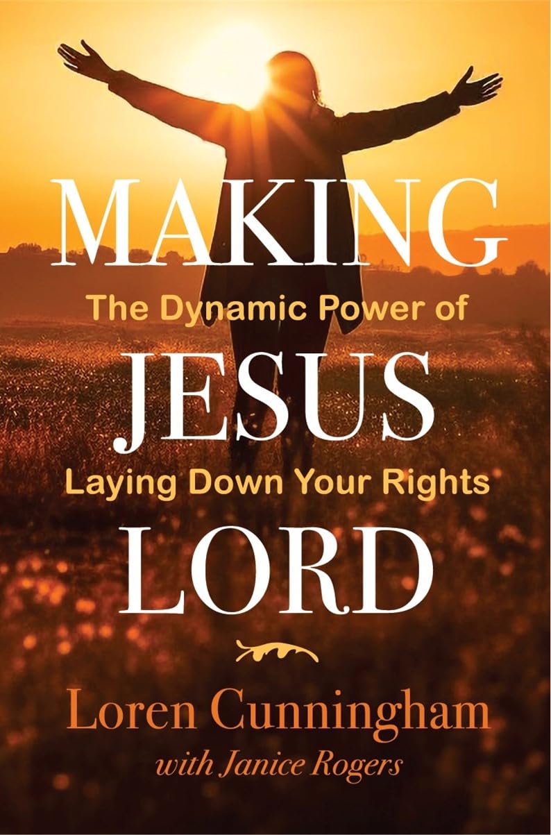 Making Jesus Lord: The Dynamic Power of Laying Down Your Rights - 6769