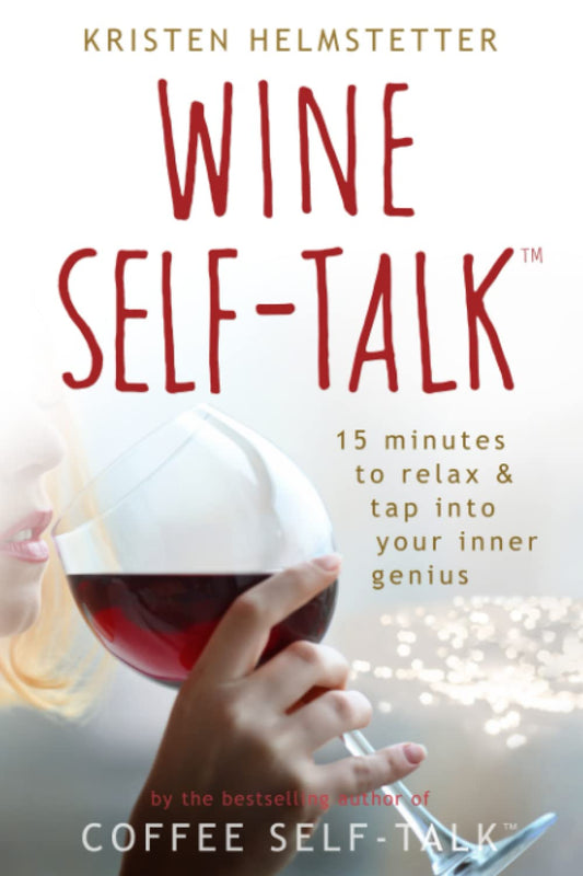 Wine Self-Talk: 15 Minutes to Relax & Tap Into Your Inner Genius - 8282