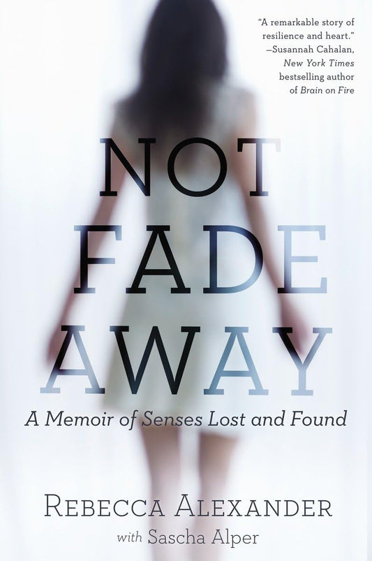 Not Fade Away: A Memoir of Senses Lost and Found - 2147
