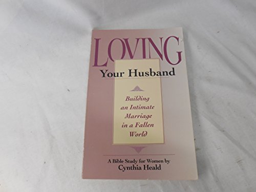 Loving Your Husband: Building an Intimate Marriage in a Fallen World - 4384