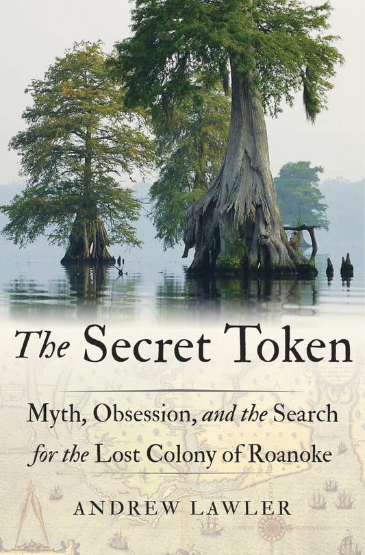 The Secret Token: Myth, Obsession, and the Search for the Lost Colony of Roanoke - 934